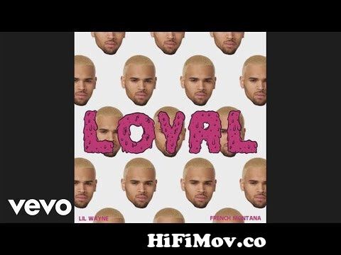 Chris Brown - Loyal (East Coast Version) (Audio) Ft. Lil Wayne, French  Montana From Loyal Watch Video - Hifimov.Co