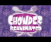 Chowder Reanimated
