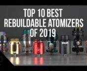 In no particular order, here are the Top 10 BEST REBUILDABLE ATOMIZERS of 2019!nnWotofo PROFILE 24mm RDA:nhttps://www.elementvape.com/wotofo-profile-24mm-rdannHellvape DEAD RABBIT V2 24mm RDA:nhttps://www.elementvape.com/hellvape-dead-rabbit-v2-rdannDigiflavor x TVC DR0P 24mm RDA: https://www.elementvape.com/digiflavor-drop-24mm-rda-by-the-vapor-chroniclesnnHellvape x SMM PASSAGE 24mm RDA:nhttps://www.elementvape.com/hellvape-x-smm-passage-24mm-rdannWotofo RECURVE DUAL 24mm RDA:nhttps://www.elem