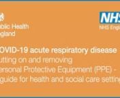 This video shows how to safely don (put on) and doff (take off) the Personal Protective Equipment (PPE) for non-aerosol generating procedures (AGPs),specific to COVID-19. This guidance outlines infection control for health and social care settings involving possible cases of COVID-19.n nPlease see the &#39;When to use a surgical mask and when to use a respirator guide&#39; found here: https://www.gov.uk/government/publications/wuhan-novel-coronavirus-infection-prevention-and-controlnnnFollow the PHE s
