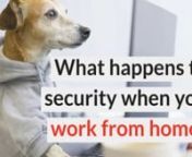 What happens to security when you work from home?nnThree years ago, the Office of National Statistics made a bold prediction: 50% of the UK workforce would be working remotely by 2020. And while the specific circumstances might have been considerably less predictable, the benefits speak for themselves.nnFrom reduced distractions to fewer sick days, remote working comes with big benefits for businesses and individuals alike. But there’s a good reason IT teams are so averse to the idea.nnIt’s