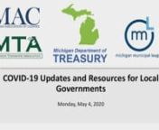 For updates visit Coronavirus Resources for Municipal Leaders http://mml.org/coronavirusnEmail questions to coronavirus@mml.orgnnThe Michigan Department of Treasury in partnership with the Michigan Municipal League, Michigan Townships Association, and Michigan Association of Counties is pleased to announce the joint webinar, COVID-19 Updates and Resources for Local Governments, on Monday, May 4, 2020 at 2:00 p.m. Topics will include Michigan Economic Forecasting, a FEMA Update, the State Budget