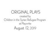 PlayWrite, Inc. presents...nOriginal plays created by children in the Syrian Refugee ProgramnAugust 12, 2019nnBD LAKE by AleennMR. CLEE NEEDS TO BUY A HAT by ZehdinYELLOW GOLD by FarahnMIKE GETS ANNOYED by AhmadnIT&#39;S TOO DANGEROUS! by Nazira
