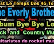 The Everly Brothers - Album Bye Bye LoveN&#39;oubliez pas de vous abonner à nos chaînes :n1.tCoppelia Olivi : https://www.youtube.com/channel/UCQExs3i84tuY1uH_kpXzCOAn2.tOlivi Music : https://www.youtube.com/channel/UCkTFez391bhxp3lHGVqzeHAn3.tKalliste Chansons Corses : https://www.youtube.com/channel/UC-ZFImdlrTTFJuPkRwaegKgn4.tAccordéon Musette : https://www.youtube.com/channel/UCECUNzqzDAvjn9SVQvKp1Nwn5.tCeltic &amp; Irish Music : https://www.youtube.com/channel/UClOyAvFn6QxO3wcnZilriXw?view