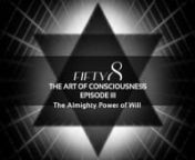 FIFTY8 / The Art of Consciousness nEpisode 3nnThese films are a curation of scientific insights with the study of the unseen (spiritual knowledge) in order to integrate with the mastery of will to create a unified individual in consciousness and energy.nnThese next films will be about the knowledge and power to conquer and control all personal judgements, disbeliefs, doubt in one’s self and the attitudes and habits of the human personality that limits us from growing and evolving to our greate