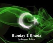 A song I wrote about violence in my country of birth, Pakistan, with many innocent lives being cut short before reaching their prime.nhttps://itunes.apple.com/us/album/banday-e-khuda/id674091821?i=674091890nhttp://www.amazon.com/Banday-E-Khuda/dp/B00DYAXICAnhttp://www.rhapsody.com/artist/naeem-rahim/album/banday-e-khuda-single/track/banday-e-khudanwww.deezer.com/en/album/6776427nALL PICTURES BELONG TO RESPECTIVE OWNERS SOURCE GOOGLE PICTURES.