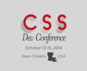 CSS Dev Conf 2014 takes place in New Orleans, USA from Oct. 13-15, 2014.nnMore information at http://cssdevconf.com/nFollow us on Twitter at http://twitter.com/cssdevconf