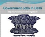 Get the details recruitment of government jobs in Delhi in various department of Govt. NCT of Delhi like DSSSB, DDA, Delhi Police, Teachers, Delhi METRO, NDMC, MCD etcnhttp://www.delhigovernmentjobs.in/