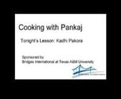 This is the first of a series of classes for Indian students living overseas or anyone that is a fan of Indian cuisine. Pankaj teaches us how to make the Northern India version of this classic curry dish. See below for ingredient list.nnnFor Pakora:nnWe will use frozen onion Pakora readily available at Indian store.nnFor Kadi:nn2 spoons vegetable Oil/cooking oil (40 t0 50 ml oil)n1 cup Besan (gram flour) n1 bunch Green onionn2 green chilliesn1 teaspoon cumin seedsn1 teaspoon coriander seeds/powd