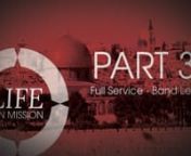 Life On Mission, Part 3 — Full Service (Band Led) from shawn johnson on facebook