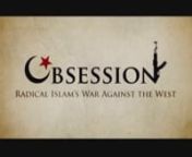 Obsession is a film about the threat of Radical Islam to western civilization. Using unique footage from Arab television, it reveals an