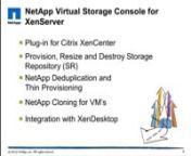 Manage storage directly from Citrix XenCenter with VSC2.0 for Citrix XenServer.nnThe Virtual Storage Console makes it easy for Citrix administrators using XenCenter to discover NetApp storage and manage and configure host settings. nYour Citrix administrators can use VSC for XenServer to instantly view utilization reports for SAN- and NAS based storage at the volume, LUN, and storage repository layers, ending at the NetApp aggregate, a collection of RAID-protected disks.Storage repositories ca