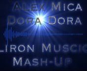 Alex Mica Dora Dora Liron Music Mash Up)nnמאש אפ חדש תהנוnnDownlod:nhttp://upchi.co.il/7b7p4lcdwn7onnBocking:nOffical Facebook:nhttps://www.facebook.com/?q=#/LironBen.shushanOffical?ref=tn_tnmnnnOffical Page:nhttps://www.facebook.com/DjLiron.Music?fref=tsnnPhon: 0526085163nEmail: DjLironBSMusic@gmail.com