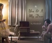 You & I, My Dear - a short film from rob powers