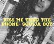 Kiss Me Thru The Phone- Souija Boy from kiss me thru the phone remix