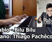 Pablo - Bilu Bilu (Teclado Piano: Thiago Pachêco) from bilu