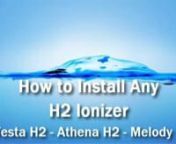 A step-by-step guide to installation for any H2 Ionizer including the Vesta H2, Athena H2 and Melody II. Produced by AlkaViva&#39;s Technical Support department.nnThe benefits of molecular, hydrogen-infused water are clear, and are covered in this article. As the word gets out about H2 and the market grows, more options are becoming available to consumers. Some of these include:nnElectric IonizersnHydrogen GeneratorsnMagnesium Sticks (including bottles with magnesium sticks)nNon-electric Ionizers /
