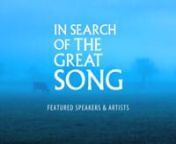 Note: This is not the the documentary, &#39;In Search of the Great Song&#39;- but a 22 minute introduction to speakers, artists and music in the film, representing a diverse selection of authentic and remarkable voices. nnYou may stream the film here:.http://thegreatsong.net/search-great-song-video-demand-vimeo/ nDVD available here:http://thegreatsong.net/dvd-search-great-song/nnnIn Search of the Great Songn&#39;Fifty voices.Twelve countries. One question.&#39;(duration: 82 minutes)nProduced by Mi