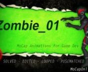 Zombie Mocap Animations - Highlight Reel - MoCap OnlinenFBX/UE4/Unity/BIP/iClone Formatsnhttps://mocaponline.com/nnCreate and control your own Zombie Horde with this set of flesh-hungry Undead animations. nWe obtained and motion captured actual real Zombies in our studio! (No we didn&#39;t) Bring your undead game or CG project to life. nnIncluding: nStanding, turning, reaching, shuffling, shambling, walking, crawling, chasing, attacking, and deaths. nHyper Attacks and Hyper Running/Chasing.nLong and
