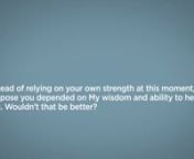 Message from God: Instead of relying on your own strength at this moment, suppose you depended on My wisdom and ability to help you. Wouldn&#39;t that be a trade Up? Doug Sherman, Founder/Teacher TradingUp.org