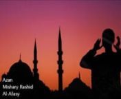 Amazing Adhan by Mishary Rashid Al-Afasy from mishary