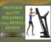 Hello!nThe ProForm 505 CST Treadmill http://treadmillus.com/proform-505-cst-treadmill-2014-model-2/which is now world-famous for its graceful design. It’s EKG heart rate monitor, ProShox Cushioning, iPod Compatible Audio, 18 workout appsand so no create it most enthusiasts product throughout the world. This quality treadmill features allure people to taste its innovation.