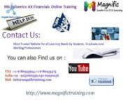 www.Magnifictraining.com-Financials training microsoft dynamics ax 2012 contact us:+91-9052666559, +1-678-693-3475or info@magnifictraining.com by nnreal time experts in hyderabad, bangalore, India, USA, Canada, Australia.nnfull course details please visit our website http://www.microsoftdynamicsonlinetraining.com/nDuration for course is 30 days or 45 hours and special care will be taken. It is a one to one training with hands on experience.n* Resume preparation and Interview assistance will be p