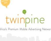 Twinpine is Africa&#39;s premium mobile advertising network reaching millions of Africans on mobile devices via the mobile web. Twinpine helps brands and publishers run and manage tailored mobile advertising campaigns, enabling them to connect with the right audience, increase conversion rates and, ultimately, make the most of mobile.nnTwinpine currently works with several leading ad agencies, brands and publishers locally and internationally connecting them with their African audience delivering ex