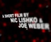 Written and Directed by Nic Lishko and Joe Weber.nnHey people,nnSorry I waited so long to put this up.I was going to submit this to the vimeo film festival awards, but I guess it&#39;s like 6 minutes too long.So that stinks...nnEither way, this is our senior thesis.We&#39;re both quite proud of our effort.I spent 3-5 restless nights and Joe spent 2-3 restless weeks.The end result?This awesome short.nnMuch props to Robert C, Caroline N, Chris B and all the rest who helped.You guys know who
