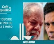 STF define destino de Lula e Moro em pedido de suspeição de juiz from stf