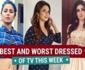 Television is growing with every passing day. Our TV actresses have become more and more aware of how they’re looking and what they are wearing. Our small screen stars have definitely up their fashion game giving us some really amazing looks on a daily basis. With it being a Saturday, let&#39;s take a look at the best and worst dressed of TV from the week gone by. Watch the video now!nnSubscribe: https://www.youtube.com/pinkvillannIf you like the video please press the thumbs up button. Also, leav