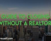 Guide to Closing Without a Realtor https://www.hauseit.com/closing-without-a-realtor/nnSave up to 2% When Buying in NYC: https://www.hauseit.com/hauseit-buyer-closing-credit-nyc/nnClosing without a Realtor is easy in states like New York where real estate attorneys are required for contracts. Closing without a Realtor is more difficult in states like California where real estate attorneys are not commonly utilized, and where Realtors help customers fill out standardized purchase agreements inste