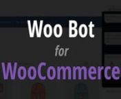 Woo Bot is a fully configurable simple Chat Bot allows customers to search products quickly and easily.nClick below links for more information:nhttps://woocommerce.com/products/woo-bot-for-woocommerce/nhttps://woocommerce.com/vendor/wp1/