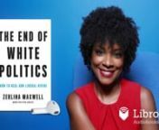 This is a preview of the digital audiobook of The End of White Politics—How to Heal Our Liberal Divide by Zerlina Maxwell, available on Libro.fm at https://libro.fm/audiobooks/9781549184024. nnLibro.fm is the first audiobook company to directly support independent bookstores. Libro.fm&#39;s bookstore partners come in all shapes and sizes but do have one thing in common: being fiercely independent. Your purchases will directly support your chosen bookstore. nnnThe End of White PoliticsnHow to Heal