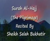 Surah Al-Hajj (Surah 22, Quran) - Sheikh Salah Bukhatir from salah bukhatir