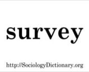 Pronunciation of survey. Read the definition of survey in the Open Education Sociology Dictionary: http://sociologydictionary.org/survey/