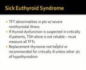 Euthyroid sick syndrome, sick euthyroid syndrome, non-thyroidal illness syndrome or low T3 low T4 syndromeis a state of adaptation or dysregulation of thyrotropic feedback control[1]where the levels of T3 and/or T4 are at unusual levels, but the thyroid gland does not appear to be dysfunctional. This condition is often seen in starvation or critical illness.Ill patients may have normal to low TSH depending on the spectrum of illness. Total T4 and T3 levels may be altered by binding protein a