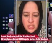Azaadi Say Baat with Riffat Wani Kay Saath - Strongly condemn ISIS flags in Indian Held Kashmir from indian baat