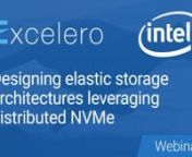 Webinar Replay - Learn about the latest Elastic Storage trends &amp; enablers. Also learn the challenges of NVMe Deployments, and what makes NVMesh unique.nnAbout NVMesh: https://www.excelero.com/product/nvmesh/nnIntel/Excelero Solution Brief: Download