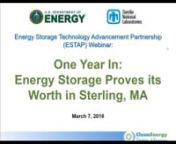 Slides from this webinar are available as a pdf at: https://www.cesa.org/assets/2018-Files/ESTAP-webinar-slides-3-7-2018.pdf nnSummarizing one year of operations, this webinar shows how the Sterling Municipal Light Department’s energy storage project saved nearly &#36;400,000 for the town’s ratepayers, and will take a deep dive into the economics of utility-scale energy storage in New England. The webinar also provides information on a second energy storage project being undertaken by Sterling i