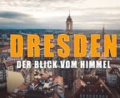 Es war immer mein Traum einen Film von Dresden aus der Vogelperspektive zu machen. Freunde, schaut Euch an in was für einer wunderschönen Stadt wir leben.