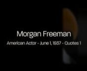 Morgan Freema Quotes Video 1nhttps://videosyes.com/products/morgan-freeman-quotes-video-1 *** Personalize this video with your photos, audio video clips, music, contact info, etc.n____________________________________________________________nThe best way to guarantee a loss is to quit.nMorgan Freeman , American ActornI don’t want a Black History Month. Black history is American history.nI gravitate towards gravitas.n(image eagle YES)nAs you grow in this business, you learn how to do more with l