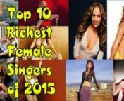 Top 10 Richest Female Singer Of 2015 &#124; List backnnHere is the top 10 richest and most powerful women in the music industry as of 2015, according to Celebrity Net Worth.n.nNumber 10) Nana Mouskouri – Net Worth: &#36;280 Million.nGreek singer, Nana Mouskouri has sold over 300 million records and is considered the most famous in music history. She has sang in several languages including Greek, French, English, German, Dutch, Italian, Portuguese, Spanish, Hebrew, Welsh, Mandarin Chinese and more
