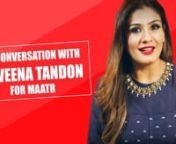 Raveena Tandon is back with Maatr and this time as a strong-willed and powerful mother who is taking on the entire system in pursuit of justice for her daughter. The movie which releases tomorrow highlights the horrific crime such as rape and the judicial system&#39;s failure in providing justice. nnRaveena has been associated with various social causes including development of girl child for a long time now. She believes in doing what is right and is here to crusade a change and sent an important m