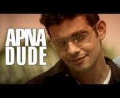 The cool &#39;apna dude&#39; tvc that i got to do thanks to Sunil Manchanda of mad films. Directed by Marco Kalantari.