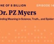 ONE OF 8 BILLIONnhttps://1of8b.com/nnPODCAST EPISODE PAGEnhttps://18b.io/143nnPUBLISHEDnSeptember 28, 2022nnSummarynFor Dr. PZ Myers, spiders offer a way to unlock truth, meaning, and an appreciation for the diversity of life. Dr. Myers is a biologist at the University of Minnesota - Morris, where he studies spiders and inspires students to consider the wonders and questions that surround us. nnGuestnDr. PZ MyersnnHighlightsn- Dr. PZ Myers started out studying zebrafish, but switched to spiders
