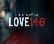 This film tells about how Love146 got our name, the work we’re doing to end child trafficking, and the people like you who&#39;ve had an incredible impact through the years of your support. Today, Love146 has reached over 70,000 children with survivor care and prevention. But that story begins over 20 years ago, with one child, when Rob Morris and some friends witnessed firsthand the horrific crime of child trafficking.nn “We stood in a brothel with undercover investigators, looking through glas