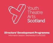 Learn everything you need to know about the 2022-2023 iteration of Youth Theatre Arts Scotland’s Directors’ Development Programme.nnThis information session is a check-in for potential applicants and/or organisations who may be interested in collaborating with an applicant for Youth Theatre Arts Scotland’s Directors’ Development Programme, an eight-month mentoring and development programme for eight selected youth theatre directors.nnThe Directors’ Development Programme is an extended