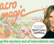 On today&#39;s Macro Magic show, host Sheri-Lynn DeMaris interviews Mary McCabe, Owner and Chef at Mary&#39;s Veggie Cooking.