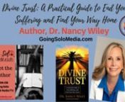 Divine Trust: Guide to End Your Suffering &amp; Find Your Way Home with Author, Dr. Nancy Wiley.Dr. Nancy will share with us how to trust in the divine and end your suffering despite what’s going on in your life.nnAuthor&#39;s Corner/Meet The Author Show, Host, Cece Shatz, Doyenne of Relationships.WGSN-DB Going Solo Network 24/7 Live Streaming Radio, TV &amp; Podcasts - #1 Internet Singles Talk Network, Going Solo TV, Going Bold TV &amp; Everyday Life TV (www.goingsolomedia.com) for a Complete